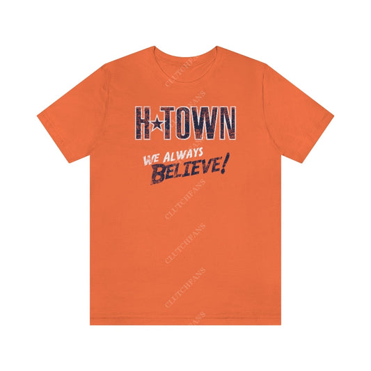 H-Town: We Always Believe! (Baseball) Orange / L T-Shirt