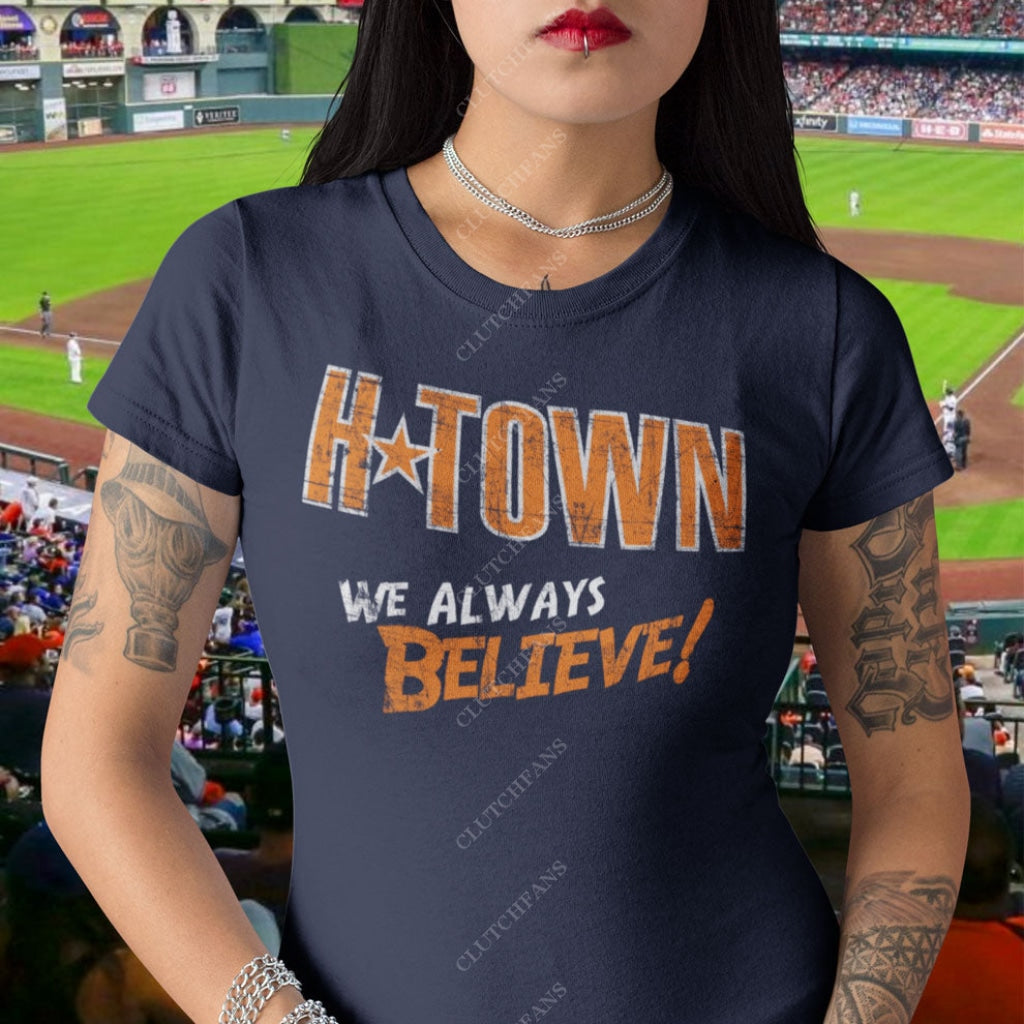 H-Town: We Always Believe! (Baseball) T-Shirt