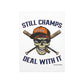 STILL CHAMPS: Deal With It! - Premium Matte Vertical Poster