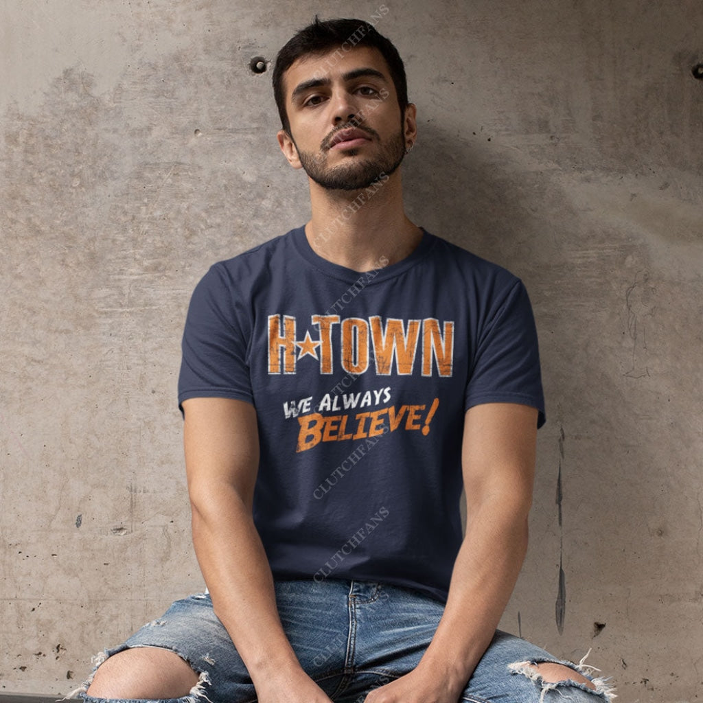 H-Town: We Always Believe! (Baseball) T-Shirt