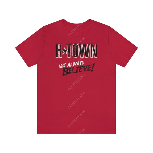 H-Town: We Always Believe! (Basketball) Red / Xs T-Shirt
